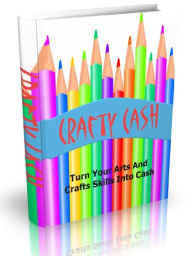 Title: Crafty Cash - Turn Your Arts And Crafts Skills Into Cash, Author: Joye Bridal