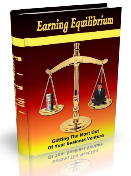 Earning Equilibrium - Getting The Most Out Of Your Business Venture