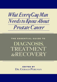 Title: What Every Gay Man Needs to Know About Prostate Cancer, Author: Gerald Perlman