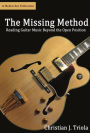The Missing Method: Reading Guitar Music Beyond The Open Position