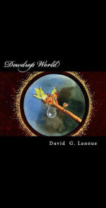 Title: Dewdrop World, Author: David G. Lanoue