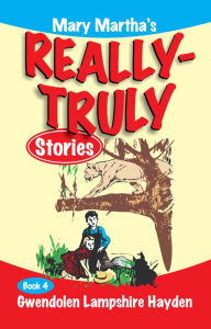 Title: Mary Martha's Really Truly Stories: Book 4, Author: Gwendolen Hayden