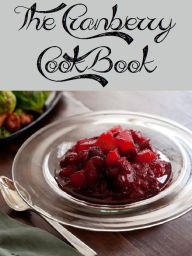Title: The Cranberry Cookbook (538 Recipes), Author: Anonymous