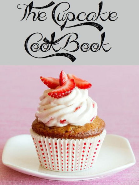 The Cupcake Cookbook (103 Recipes)