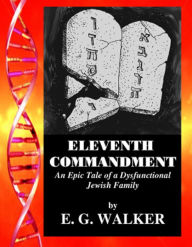Title: ELEVENTH COMMANDMENT - An Epic Tale of a Dysfunctional Jewish Family, Author: E. G. WALKER