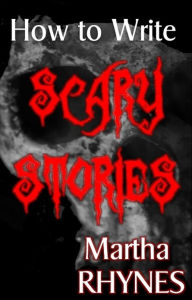 Title: How to Write Scary Stories, Author: Martha Rhynes