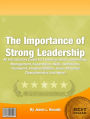 The Importance Of Strong Leadership: An Introductory Guide for Learning About Leaderships, Mangement, Supervision, Skills, Definitions, Teamworks, Responsibilities, Seven Personal Characteristics And More!