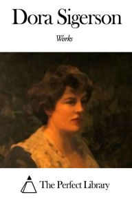 Title: Works of Dora Sigerson, Author: Dora Sigerson