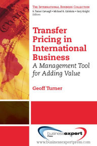 Title: Transfer Pricing in International Business: A Management Tool for Adding Value, Author: Geoff Turner