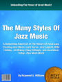 The Many Styles Of Jazz Music: A Bottomless Reservoir of The History Of Vocal Jazz, Creating Jazz Music, Lena Horne- Jazz Legend, Billie Holiday, Art Blakey, Dizzy Gillespie and Jazz Music Today.. Plus Much More!