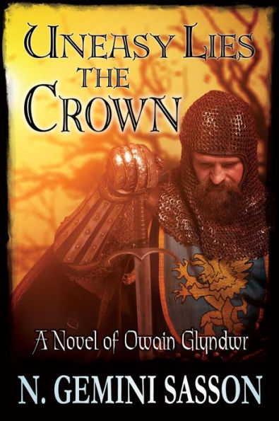 Uneasy Lies the Crown, A Novel of Owain Glyndwr