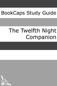 Title: Twelfth Night Companion (Includes Study Guide, Historical Context, Biography, and Character Index), Author: BookCaps