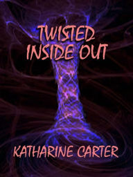 Title: Twisted Inside Out, Author: Katharine Carter