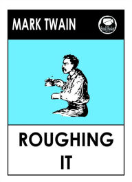 Title: Mark Twain's Roughing It: A travelogue through the wild west, Author: Mark Twain