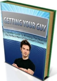 Title: How To Getting Your Guy Tips - You will have all the necessary tips to help you find the perfect man of your hearts desires and win his heart forever. ..., Author: eBook on