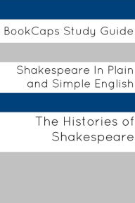 Histories of Shakespeare In Plain and Simple English (A Modern Translation and the Original Version)