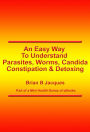 An Easy Way To Understand Parasites, Worms, Candida, constipation & Detoxing