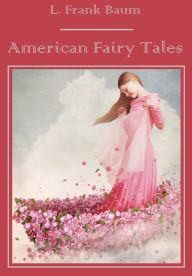 Title: American Fairy Tales (Illustrated), Author: L. Frank Baum