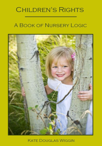 Children's Rights : A Book of Nursery Logic (Illustrated)