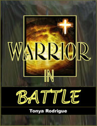 Title: Warrior In Battle, Author: Tonya Rodrigue