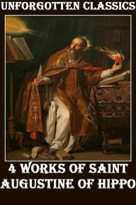 Title: 4 WORKS OF SAINT AUGUSTINE OF HIPPO (CITY OF GOD, THE CONFESSIONS OF SAINT AUGUSTINE, ON CHRITIAN DOCTRINE, KING ALFRED'S OLD ENGLISH VERSION OF ST. AUGUSTINE'S SOLILOQUIES), Author: Saint Augustine of Hippo