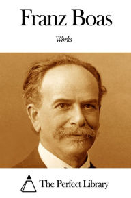 Title: Works of Franz Boas, Author: Franz Boas