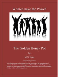 Title: Women Have The Power...The Golden Honey Pot, Author: M.S. Nola