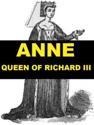Title: Anne, Queen of Richard III, Author: James Gairdner
