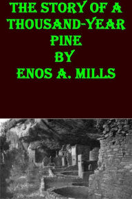 Title: The Story of a Thousand-Year Pine, Author: Enos A. Mills