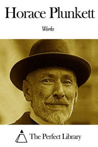 Title: Works of Horace Plunkett, Author: Horace Plunkett