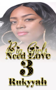 Title: Big Girls Need Love 3, Author: Rukyyah