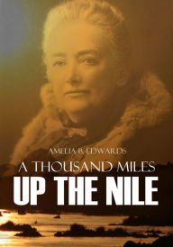 Title: A Thousand Miles Up the Nile, Author: Amelia Edwards