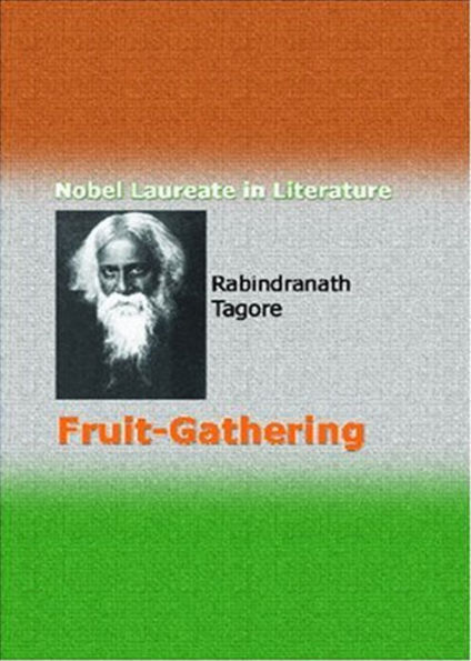 Fruit Gathering: A Fiction and Literature, Religion Classic By Rabindranath Tagore! AAA+++
