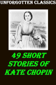Title: 49 SHORT STORIES OF KATE CHOPIN, Author: Kate Chopin