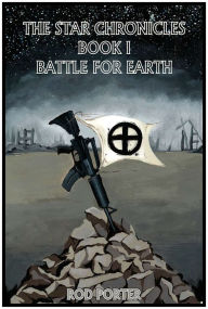 Title: THE STAR CHRONICLES BOOK I BATTLE FOR EARTH, Author: Rod Porter