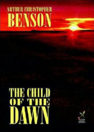 Title: The Child of the Dawn: A Fantasy Classic By Arthur Christopher Benson! AAA+++, Author: BDP