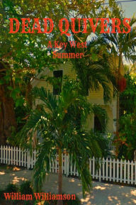 Title: Dead Quivers, A Key West Summer, Author: William Williamson