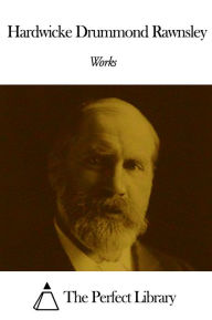 Title: Works of Hardwicke Drummond Rawnsley, Author: Hardwicke Drummond Rawnsley