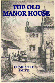 Title: THE OLD MANOR HOUSE, Author: Charlotte Smith