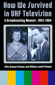 Title: How We Survived in UHF Television, Author: William Lowell Putnam