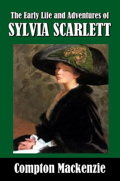 The Early Life and Adventures of Sylvia Scarlett by Compton MacKenzie ...