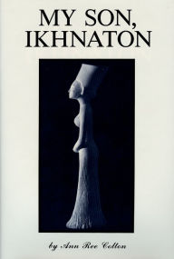 Title: My Son, Ikhnaton, Author: Ann Ree Colton