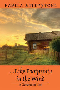 Title: ...Like Footprints in the Wind: A Generation Lost, Author: Pamela Atherstone
