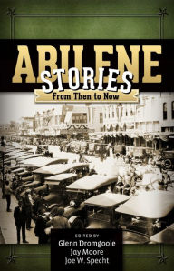 Title: Abilene Stories: From Then to Now, Author: Glenn Dromgoole