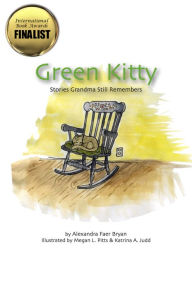 Title: Green Kitty: Stories Grandma Still Remembers, Author: Alexandra Bryan