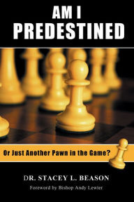 Title: Am I Predestined, or Just Another Pawn in the Game?, Author: Stacey Beason