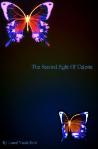 Title: The Second Sight of Celeste, Author: Laurel Vande Krol