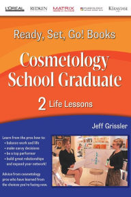 Title: Ready, Set, Go! Cosmetology School Graduate Book 2: Life Lessons, Author: Jeff Grissler