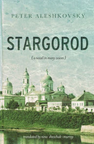 Title: Stargorod: A Novel in Many Voices, Author: Peter Aleshkovsky