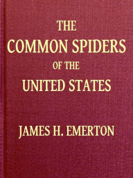 Title: The Common Spiders of the United States, Author: James Henry Emerton